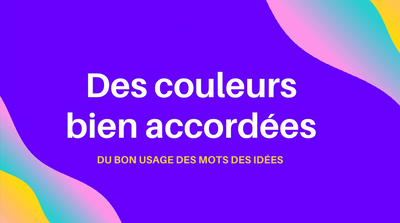 Des couleurs bien accordées