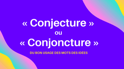 Conjecture ou conjoncture ?