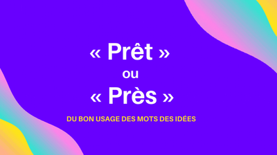 Prêt ou près ?